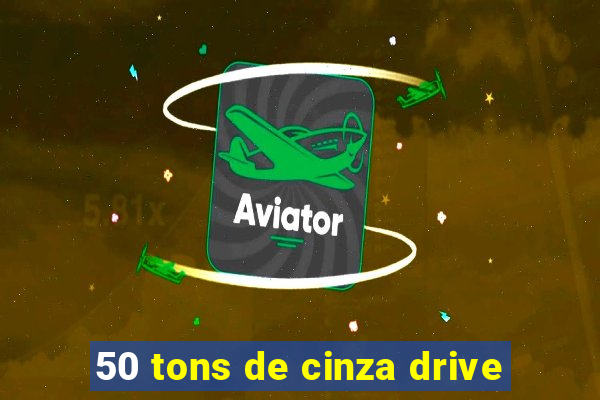 50 tons de cinza drive